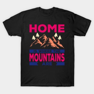 Home Is Where the Mountain Are T-Shirt